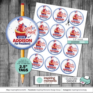 May include: A sheet of 2.5 inch round custom tags with a red, white, and blue cupcake design. The text on the tags reads "Sweet but Smart Vote Addison for President!"