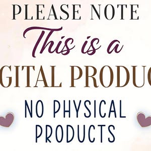 May include: A digital product announcement with text that reads "PLEASE NOTE This is a DIGITAL PRODUCT NO PHYSICAL PRODUCTS." The text is in a mix of fonts and colors, with two heart-shaped accents.