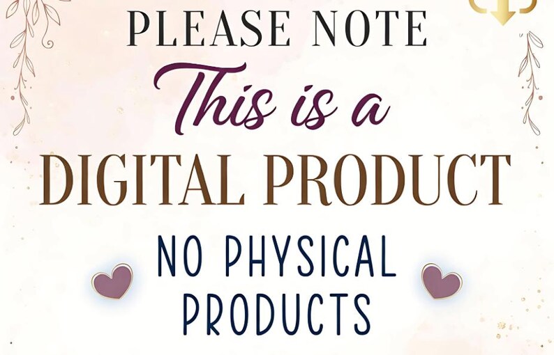 May include: A digital product announcement with text that reads "PLEASE NOTE This is a DIGITAL PRODUCT NO PHYSICAL PRODUCTS." The text is in a mix of fonts and colors, with two heart-shaped accents.