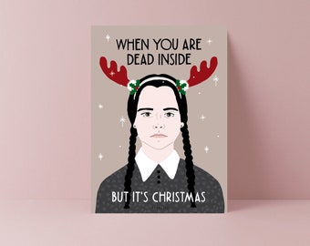 Christmas Card / Dead Inside / funny Holiday Card with Wednesday as a hilarious gift present for Family and Friends and Christmas haters