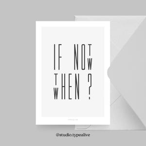 Postkaart / IF NOT NOW / Prachtige wenskaart met een motiverende spreuk – humoristisch cadeau-idee voor vrienden, voor verhuizing, bij het starten van een reis