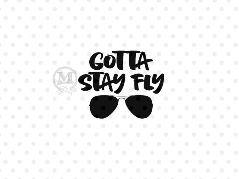 Download Gotta Stay Fly Boy Shirt SVG Baby Boy Flying Life Digital ...