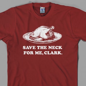 Thanksgiving Save The Neck For Me, Clark Turkey Meat Lovers T-Shirt Thanksgiving Save The Neck For Me, Clark Turkey Meat Lovers T-Shirt