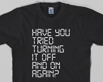 IT Crowd T Shirt  - have you tried turning it off and on agan, tv, moss, computer, geek, funny - All sizes & colors available