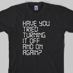 IT Crowd T Shirt  - have you tried turning it off and on agan, tv, moss, computer, geek, funny - All sizes & colors available