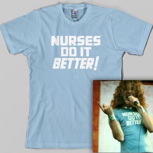 Nurses Do It Better T Shirt -as worn by Robert Plant Jimmy Page, medical, doctor, hostipal, 70s, classic rock, All Sizes