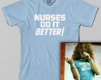Nurses Do It Better T Shirt -as worn by Robert Plant Jimmy Page, medical, doctor, hostipal, 70s, classic rock, All Sizes