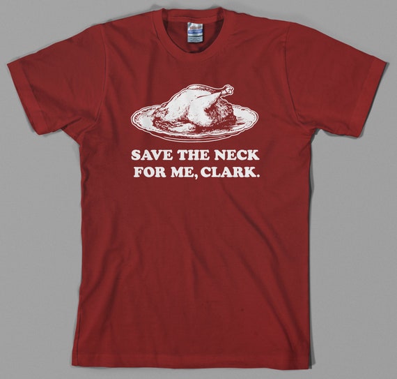 Thanksgiving Save The Neck For Me, Clark Turkey Meat Lovers T-Shirt Thanksgiving Save The Neck For Me, Clark Turkey Meat Lovers T-Shirt