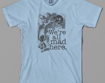 Alice in Wonderland T Shirt  -  we're all mad here, cheshire cat, mad hatter, Lewis Carroll, retro vintage, Graphic tee, All Sizes & Colors