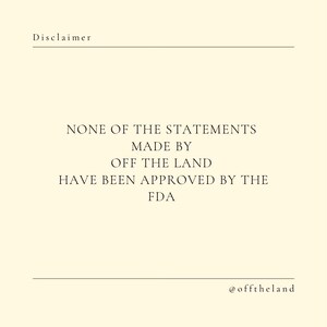 May include: Disclaimer text on a white background: "NONE OF THE STATEMENTS MADE BY OFF THE LAND HAVE BEEN APPROVED BY THE FDA" with the social media handle "@offtheland" at the bottom.