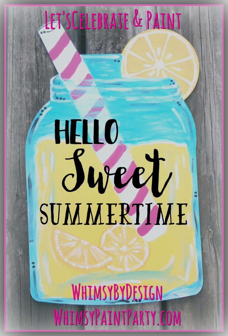 May include: A painted wooden sign with a mason jar filled with lemonade. The jar has a pink and white striped straw and a lemon slice on top. The text on the sign reads "Hello Sweet Summertime" and "WhimsyByDesign WhimsyPaintParty.com".
