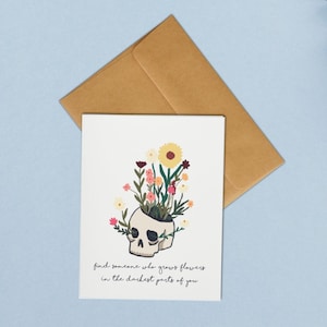 Find Someone Who Grows Flowers in the Darkest Parts of You - A2 Greeting Card - Blank Inside