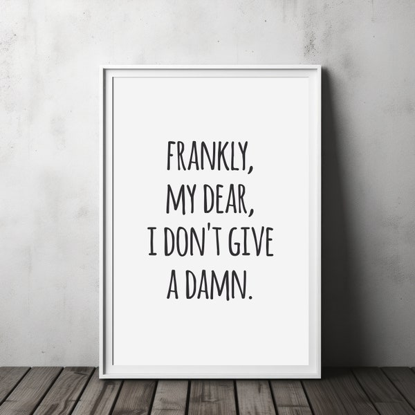 Frankly My Dear, I Don't Give A Damn. Typography Charm: Instant Download Inspirational Quote Wall Art - Printable Motivational Decor Gift