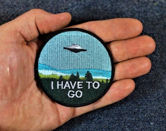 I have to go, UFO patch, iron on, alien humor