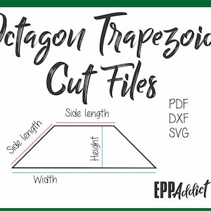 May include: Diagram showing how to calculate the side length, height, and width of a trapezoid. The text "Octagon Trapezoid Cut Files" is at the top of the diagram. The text "PDF, DXF, SVG" is on the right side of the diagram. The text "EPPAddict" is at the bottom right of the diagram.