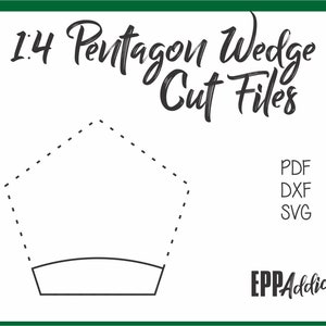 May include: A black and white line drawing of a pentagon wedge shape with a dashed outline. The text "1:4 Pentagon Wedge Cut Files" is at the top of the image. The text "PDF, DXF, SVG" is in the upper right corner of the image. The text "EPPAaddict" is in the lower right corner of the image.