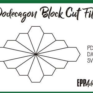 May include: A black and white line drawing of a dodecagon shape, divided into 12 sections. The text "Dodecagon Block Cut Files" is at the top of the image. The text "PDF, DXF, SVG" is on the right side of the image. The text "EPPAddict" is at the bottom right of the image.