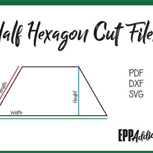 May include: Diagram showing how to cut a half hexagon shape. The diagram shows the side length, height, and width of the shape. The text "Half Hexagon Cut Files" is at the top of the diagram. The text "PDF, DXF, SVG" is on the right side of the diagram. The text "EPPAddict" is at the bottom right of the diagram.