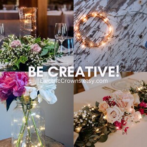 May include: A collage of four images showing different ways to use copper wire fairy lights for wedding centerpieces and table decor. The images show the lights wrapped around a glass vase with flowers, a mason jar with flowers, and a long garland of flowers. The text "BE CREATIVE! ElectricCrowns.etsy.com" is displayed in the center of the collage.