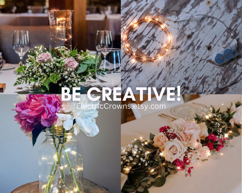 May include: A collage of four images showing different ways to use copper wire fairy lights for wedding centerpieces and table decor. The images show the lights wrapped around a glass vase with flowers, a mason jar with flowers, and a long garland of flowers. The text "BE CREATIVE! ElectricCrowns.etsy.com" is displayed in the center of the collage.