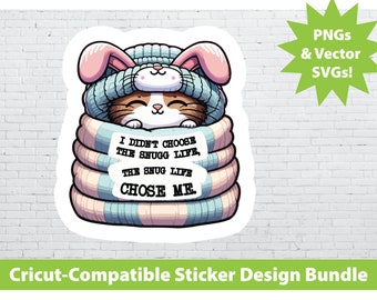 Cricut Print & Cut Sticker Design Set: I Didn't Choose The Snugg Life Printable PNG SVG File Bundle Cats Blankets Cute Laptop Water Bottle