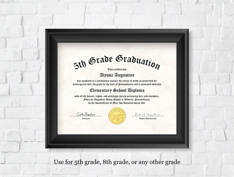 May include: A printable 5th Grade Graduation diploma certificate with a gold seal and the text "This certifies that Alyssa Augustine has completed in a satisfactory manner the course of study as prescribed for kindergarten thru 5th grade by the state of Pennsylvania and is presented with this Elementary School Diploma with all the honors, rights, and privileges thereto pertaining here and elsewhere. Given by Augustine Home School at Waterloo, Pennsylvania, on the twentieth day of May, two thousand twenty-five."
