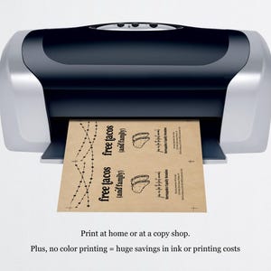May include: A black and silver printer with a brown paper sheet coming out of the printer. The paper sheet has the text "free tacos (and family)" printed on it. The text is in black and the image is of a taco. The text "Print at home or at a copy shop. Plus, no colour printing = huge savings in ink or printing costs" is printed below the printer.