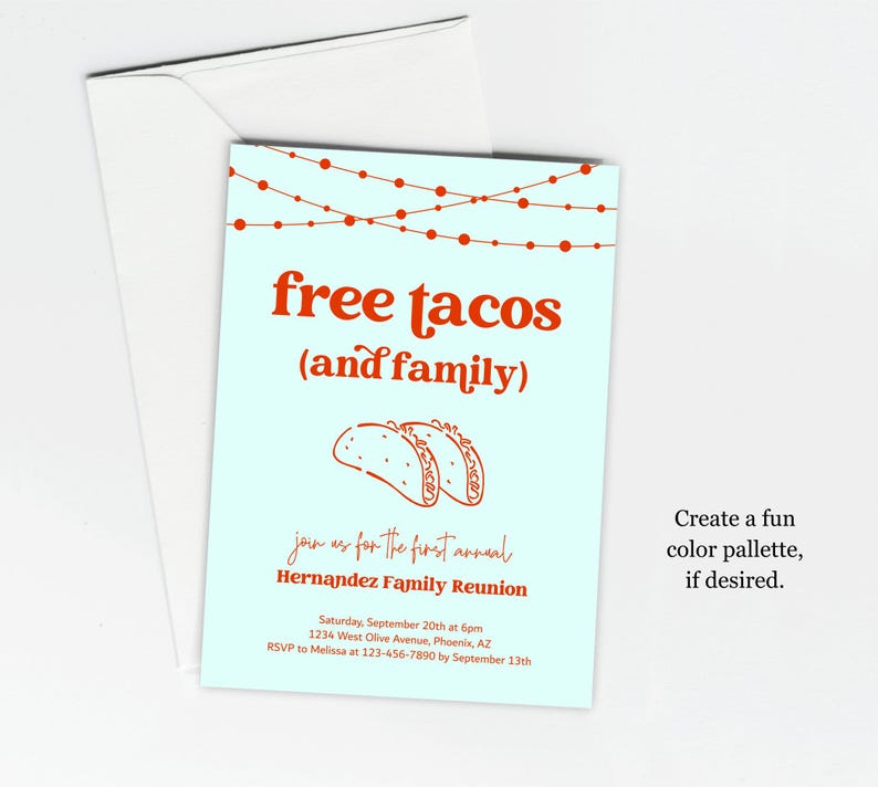 May include: A light blue invitation with red text and a string of red lights at the top. The text reads "free tacos (and family)". Below the text is a drawing of two tacos. The invitation is for the Hernandez Family Reunion on September 20th at 6pm. The address is 1234 West Olive Avenue, Phoenix, AZ. The RSVP information is to call Melissa at 123-456-7890 by 13th September. The text "Create a fun colour palette, if desired." is at the bottom right corner of the invitation.
