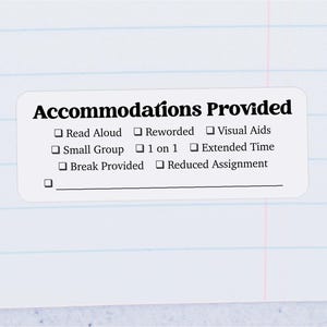 May include: A white sticker with black text that reads "Accommodations Provided" and a checklist of accommodations including "Read Aloud", "Reworded", "Visual Aids", "Small Group", "1 on 1", "Extended Time", "Break Provided", and "Reduced Assignment".