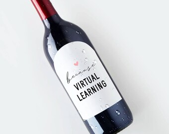 Because Virtual Learning Wine Bottle Label Template, Printable Teacher Appreciation Gift, Christmas Present, Assistant, Instant Download
