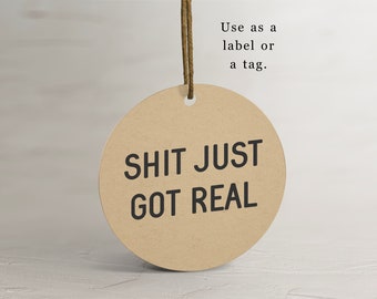 Printable Shit Just Got Real Sticker or Tag, Favor Label, 2" Round Mason Jar Lid, Instant Download Digital File - just print and cut!