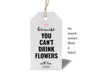 Because You Can't Drink Flowers Wine Bottle Tag Template, Funny Galentine Party Gift Valentines Day Birthday Mother's Day Printable Download