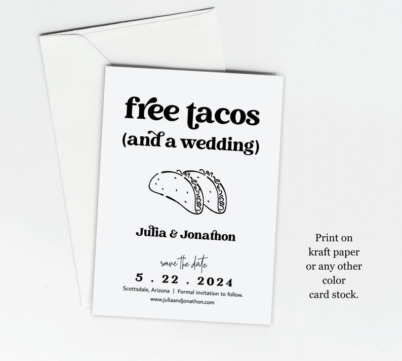 May include: Save the date card with a black and white illustration of two tacos. The text reads "free tacos (and a wedding)" and "Julia & Jonathon" with the date "5.22.2024". The text "Print on kraft paper or any other color card stock." is also included.