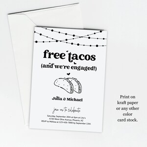 May include: Black and white printable engagement party invitation with the text "free tacos (and we're engaged!)" and a drawing of two tacos. The invitation includes the couple's names, date, time, location, and RSVP information.