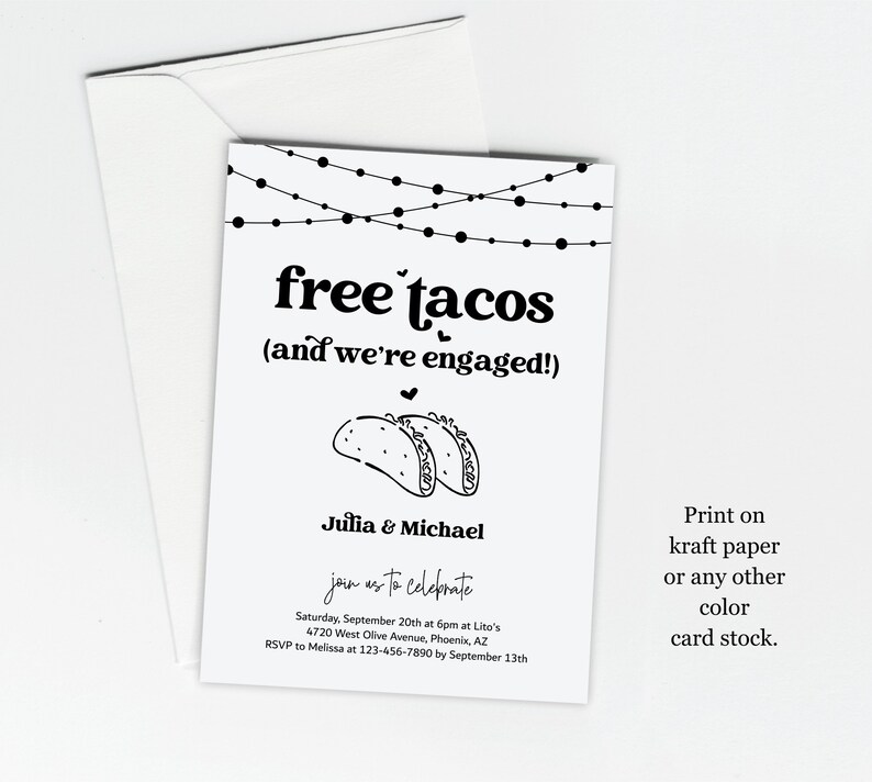 May include: Black and white printable engagement party invitation with the text "free tacos (and we're engaged!)" and a drawing of two tacos. The invitation includes the couple's names, date, time, location, and RSVP information.