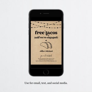 May include: A digital phone screen displaying a brown and white engagement party invitation with the text "free tacos (and we're engaged!)" and a drawing of two tacos. The invitation includes the couple's names, the date, time, and location of the party, and an RSVP request.