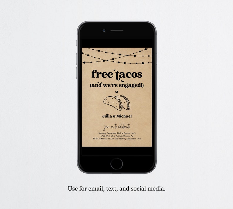 May include: A digital phone screen displaying a brown and white engagement party invitation with the text "free tacos (and we're engaged!)" and a drawing of two tacos. The invitation includes the couple's names, the date, time, and location of the party, and an RSVP request.
