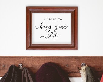 A Place to Hang Your Shit Up Sign, Printable Funny Entryway Sign, Home Organization, Quote Wall Art Decor, Instant Download Digital File