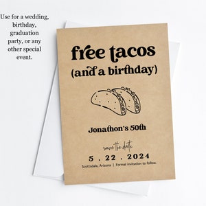May include: A brown save the date card with the text "free tacos (and a birthday)" and a drawing of two tacos. The card also includes the text "Jonathon's 50th", "save the date", "5.22.2024", and "Scottsdale, Arizona | Formal invitation to follow."