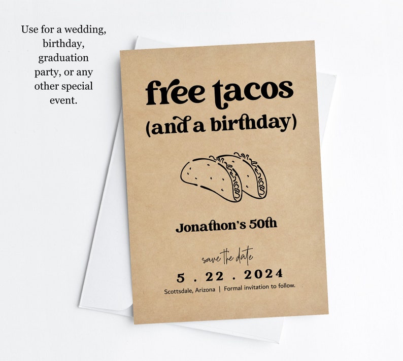 May include: A brown save the date card with the text "free tacos (and a birthday)" and a drawing of two tacos. The card also includes the text "Jonathon's 50th", "save the date", "5.22.2024", and "Scottsdale, Arizona | Formal invitation to follow."