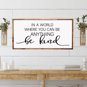 In a world where you can be anything be kind, Framed Wood sign, inspirational quote sign, home wall decor, Kindness quote, Signs for Home