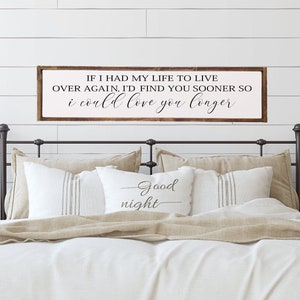 If I had my whole life to live over, I'd find you sooner, Wood Framed Sign, Over the Bed Sign, Bedroom Signs for Bedroom, Anniversary Gift