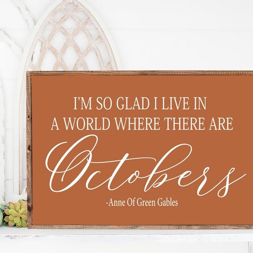 I'm so Glad I Live in a World Where There Are Octobers - Etsy