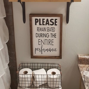Please Remain Seated During Entire Performance | Wood Signs | Farmhouse Decor | Bathroom Decor | Funny Bathroom Sign | Over the Toilet Sign