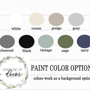 May include: A chart showing 10 different paint color options for a craft project. The colors are white, cream, greige, gray, charcoal, black, vintage, sage, navy, and black. The text "CRAFT ME UP Decor" and "PAINT COLOR OPTIONS" is also included. The text "colors work as a background option" is at the bottom of the chart.