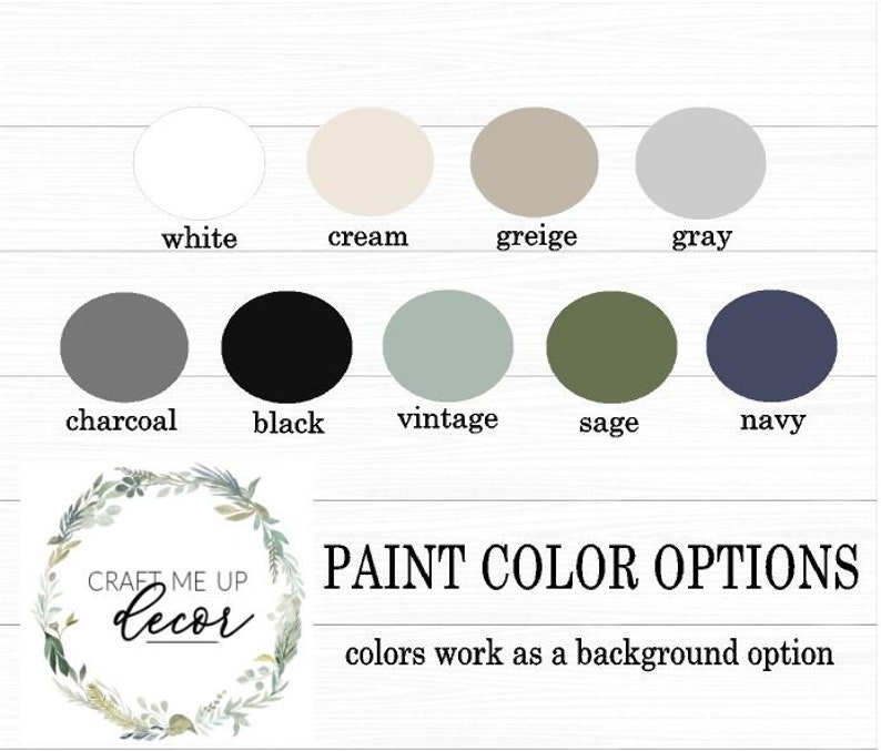 May include: A chart showing 10 different paint color options for a craft project. The colors are white, cream, greige, gray, charcoal, black, vintage, sage, navy, and black. The text "CRAFT ME UP Decor" and "PAINT COLOR OPTIONS" is also included. The text "colors work as a background option" is at the bottom of the chart.