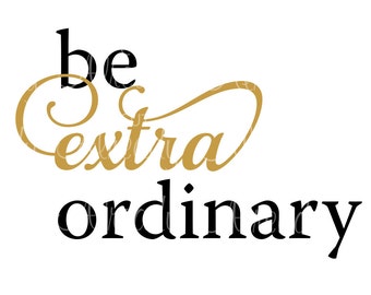 Be ExtraOrdinary - SVG - Instant Digital Download - Decal - Sticker - Yeti - Cut file - Silhouette - Cameo
