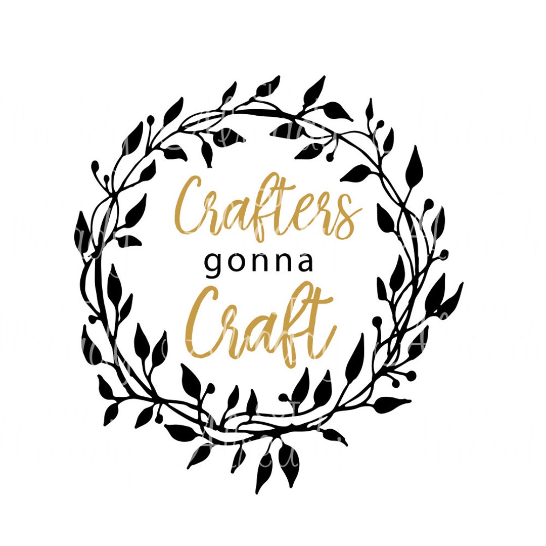 Crafters Gonna Craft SVG Cuttable Cut File Silhouette Cameo Cricut ...