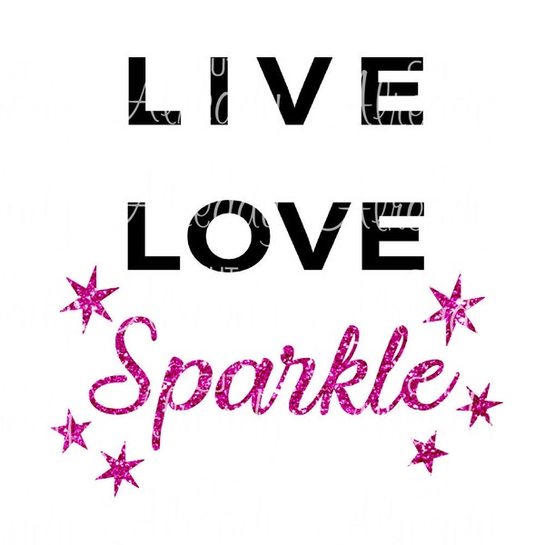 Live Love Sparkle - SVG-Printable - Cuttable File - Instant download - Silhouette - Cricut - decal - t-shirt