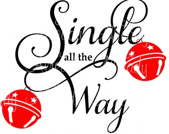 Single All The Way - Decal - SVG - Cut file - Instant Download - Silhouette - Cricut - Christmas - Jingle Bell